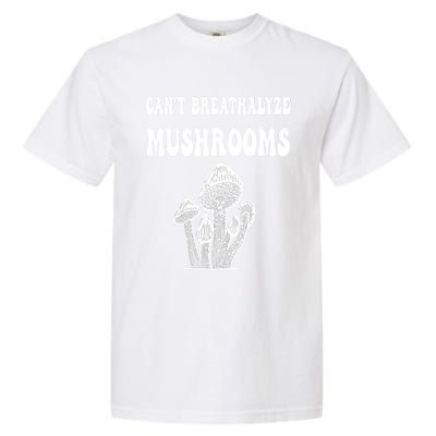 Can't Breathalyze Mushrooms Funny Mushrooms Quote Garment-Dyed Heavyweight T-Shirt