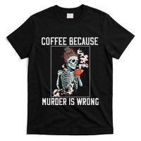 Coffee Because Murder is Wrong  Lover Skull Saying T-Shirt