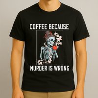 Coffee Because Murder is Wrong  Lover Skull Saying T-Shirt