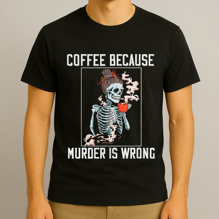 Coffee Because Murder is Wrong  Lover Skull Saying T-Shirt