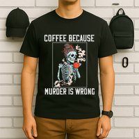 Coffee Because Murder is Wrong  Lover Skull Saying T-Shirt