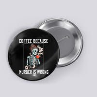 Coffee Because Murder is Wrong  Lover Skull Saying Button
