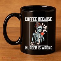 Coffee Because Murder is Wrong  Lover Skull Saying 11oz C Handle Ceramic Mug