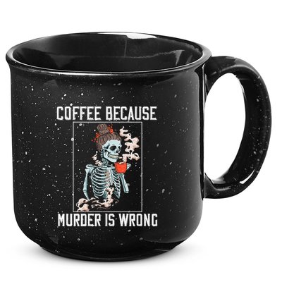 Coffee Because Murder is Wrong  Lover Skull Saying 15oz Campfire Ceramic Mug