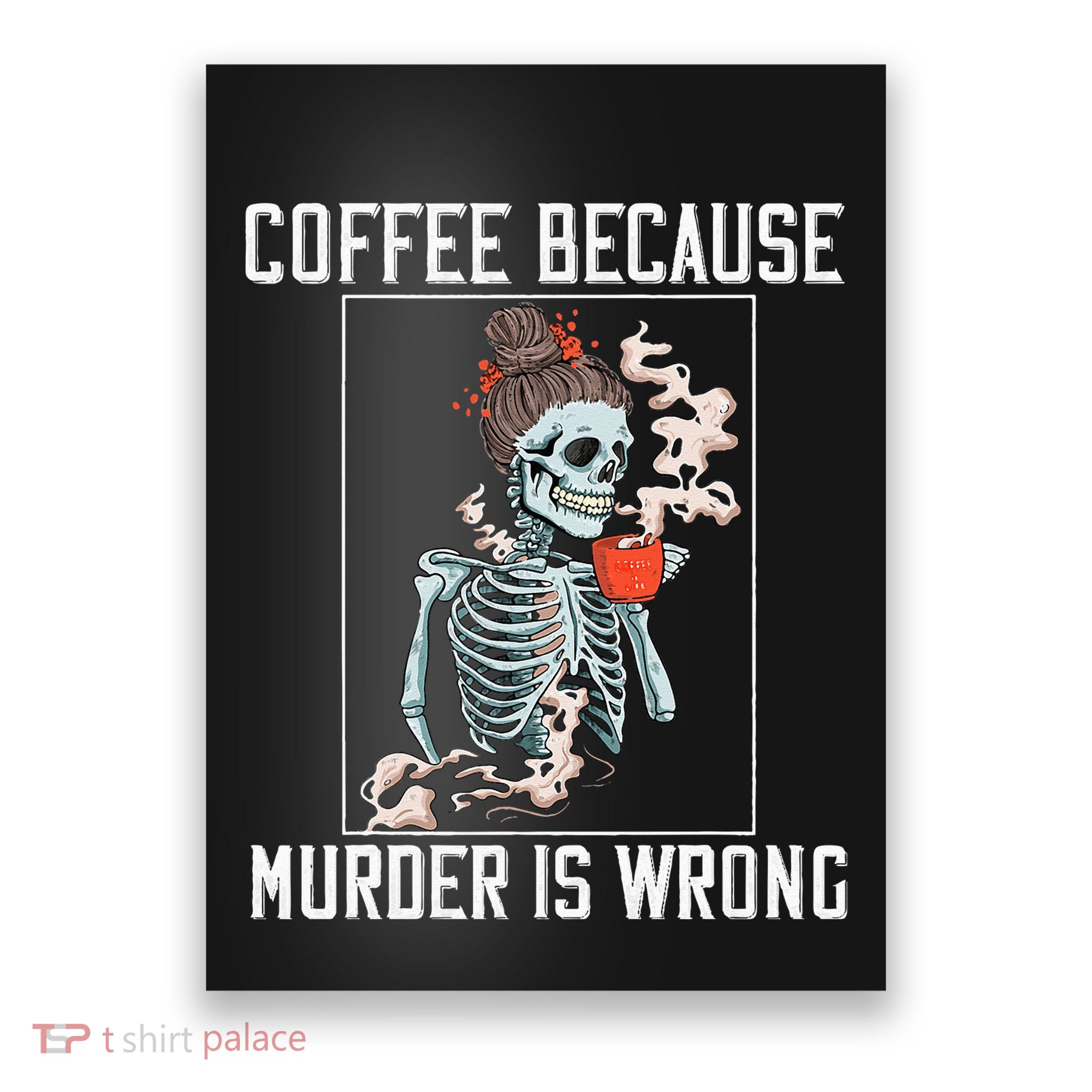 Coffee Because Murder is Wrong  Lover Skull Saying Poster