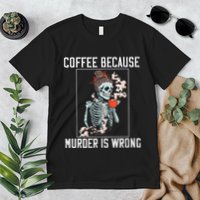Coffee Because Murder is Wrong  Lover Skull Saying Premium T-Shirt