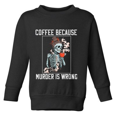 Coffee Because Murder is Wrong  Lover Skull Saying Toddler Sweatshirt