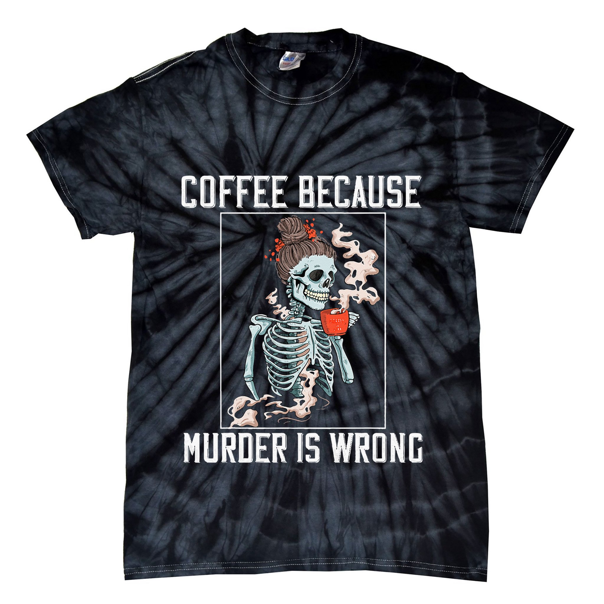 Coffee Because Murder is Wrong  Lover Skull Saying Tie-Dye T-Shirt