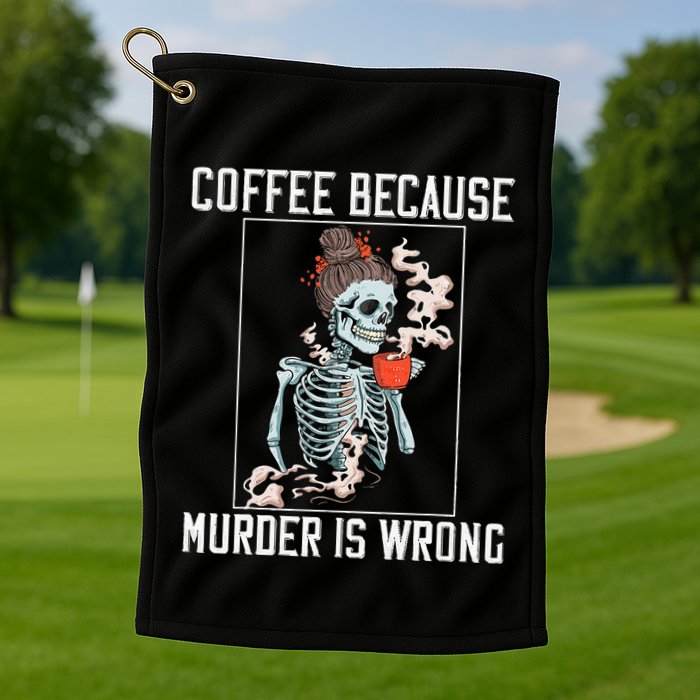 Coffee Because Murder is Wrong  Lover Skull Saying Golf Towel