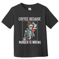 Coffee Because Murder is Wrong  Lover Skull Saying Toddler T-Shirt
