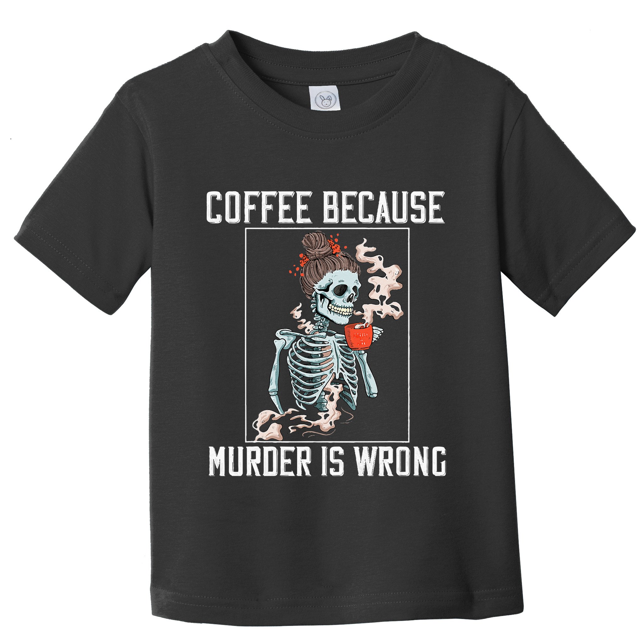 Coffee Because Murder is Wrong  Lover Skull Saying Toddler T-Shirt