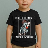 Coffee Because Murder is Wrong  Lover Skull Saying Toddler T-Shirt