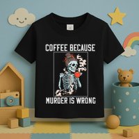 Coffee Because Murder is Wrong  Lover Skull Saying Toddler T-Shirt