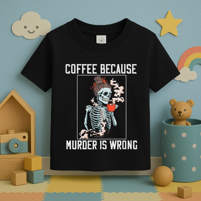 Coffee Because Murder is Wrong  Lover Skull Saying Toddler T-Shirt