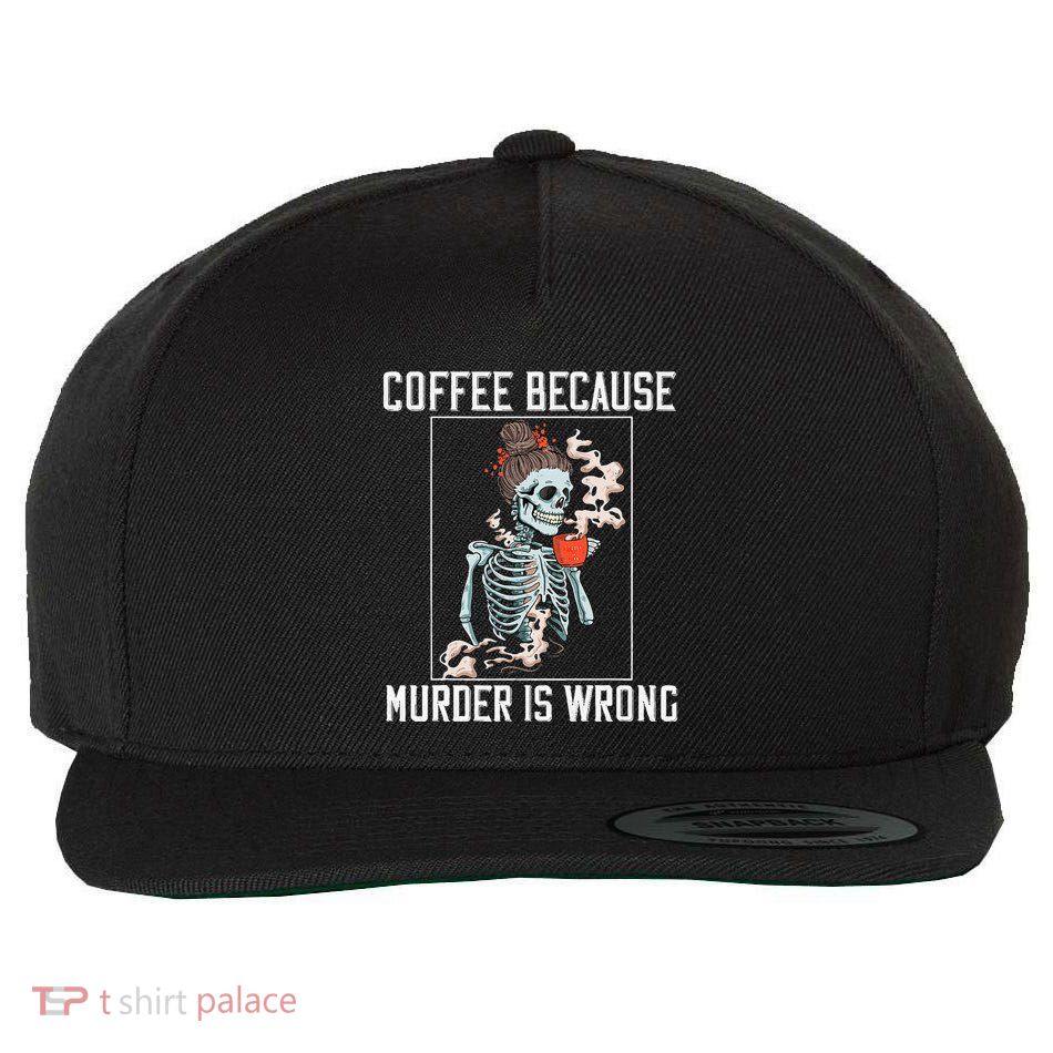 Coffee Because Murder is Wrong  Lover Skull Saying Wool Snapback Cap
