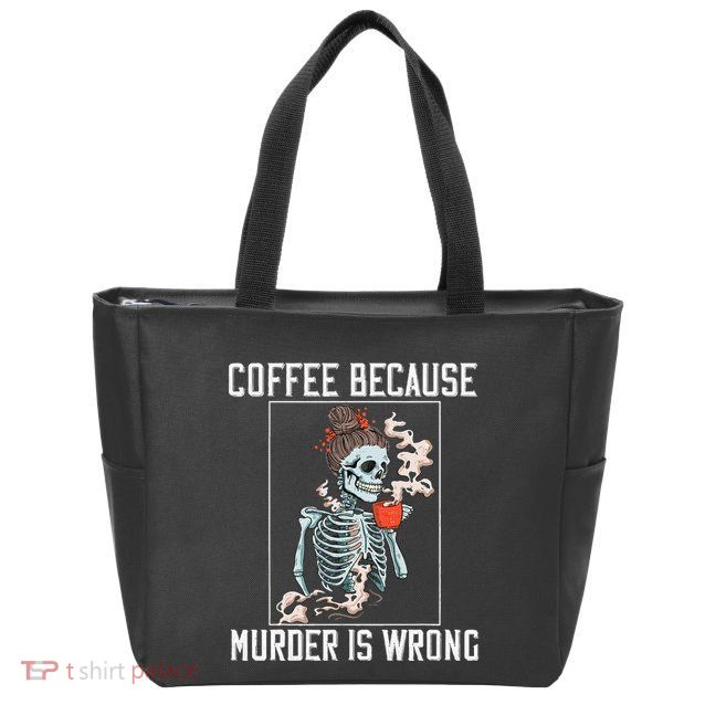 Coffee Because Murder is Wrong  Lover Skull Saying Zip Tote Bag