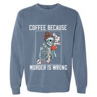 Coffee Because Murder is Wrong  Lover Skull Saying Garment-Dyed Sweatshirt