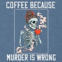 Coffee Because Murder is Wrong  Lover Skull Saying Garment-Dyed Sweatshirt