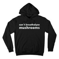 Can’t Breathalyze Mushrooms Hoodie