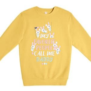 CUTE BUNNY MY FAVORITE PEOPLE CALL ME DADDY EASTER Premium Crewneck Sweatshirt