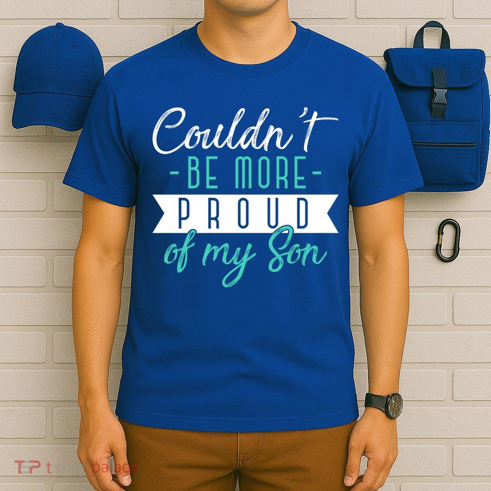 Couldnt Be More Proud Of My Son Family Proud Parents Cool Gift T-Shirt