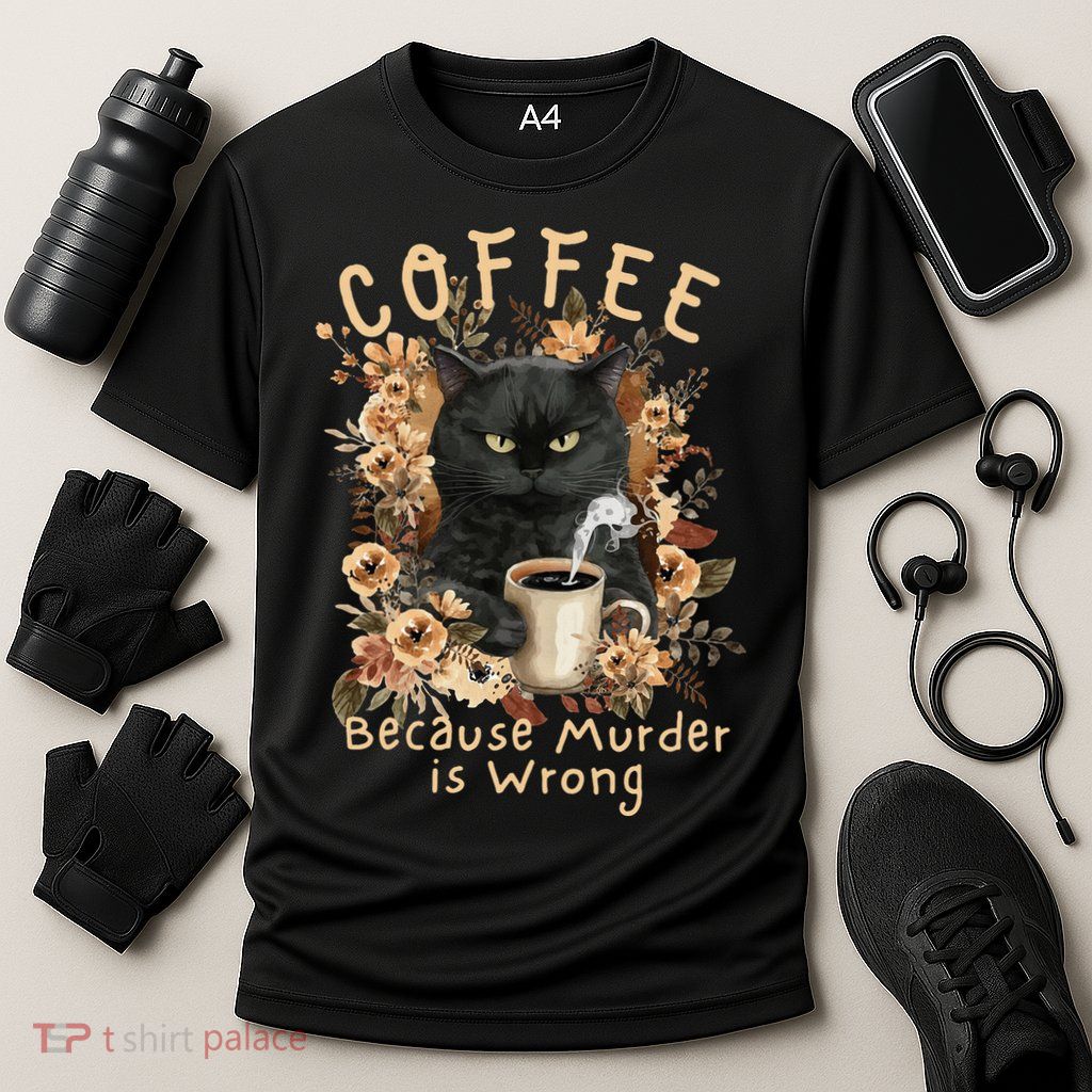 Coffee Because Murder is Wrong Sarcastic Angry Black Cat Performance Shirt