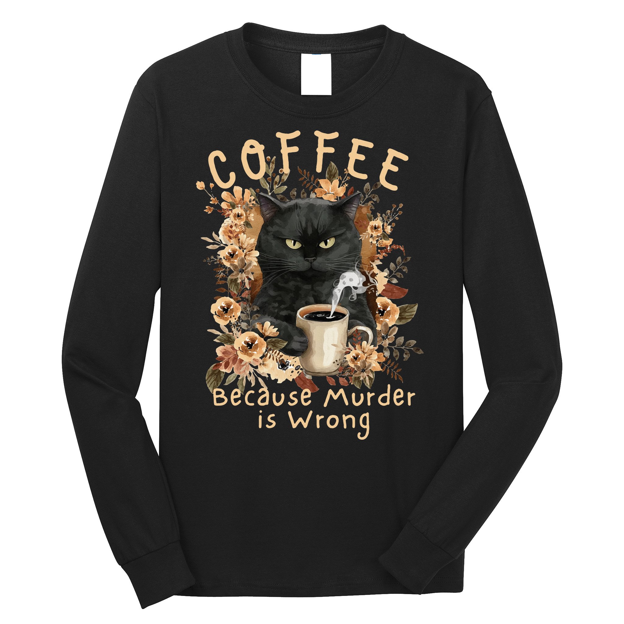 Coffee Because Murder is Wrong Sarcastic Angry Black Cat Long Sleeve Shirt