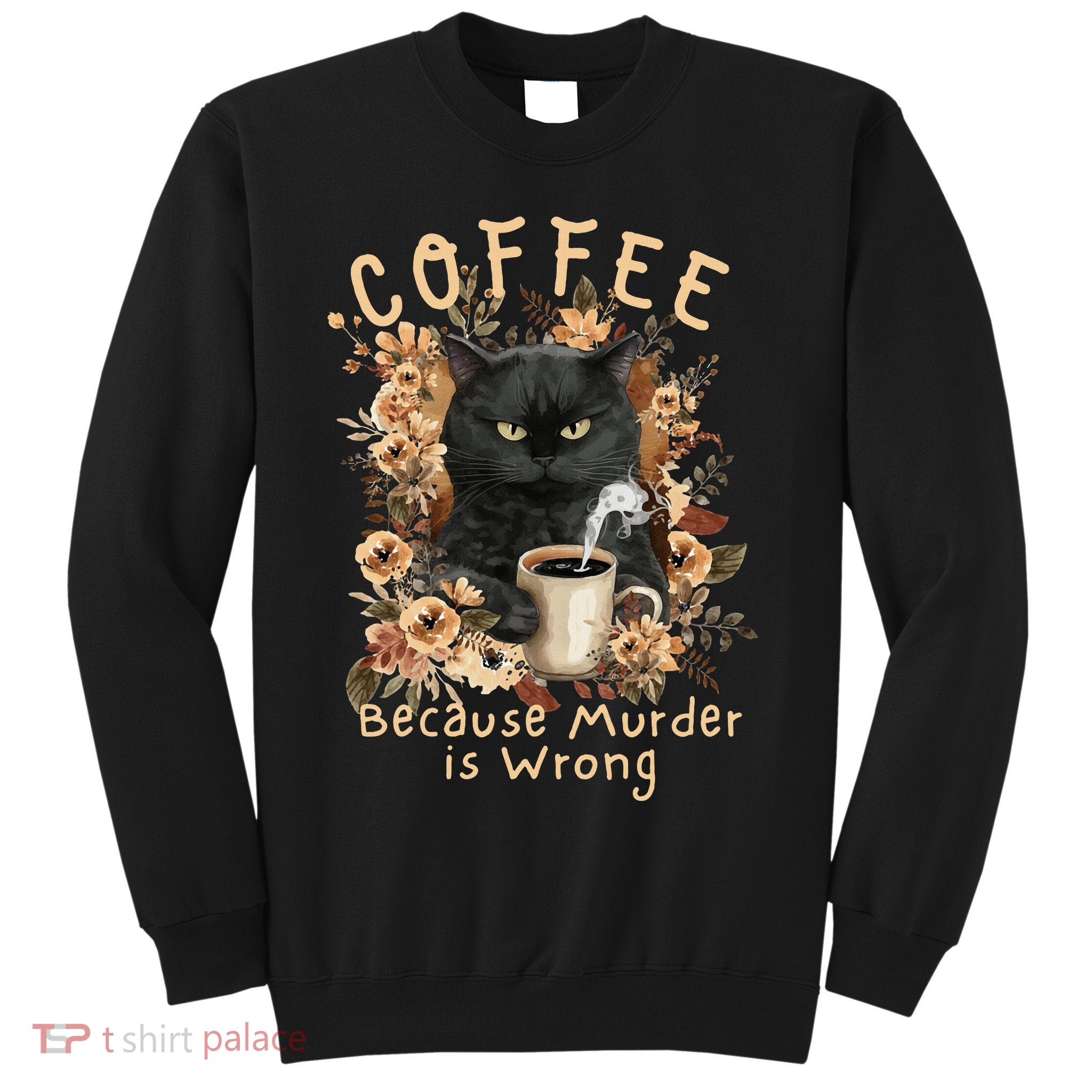 Coffee Because Murder is Wrong Sarcastic Angry Black Cat Sweatshirt