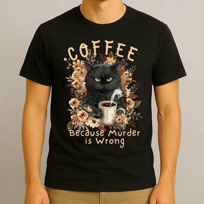 Coffee Because Murder is Wrong Sarcastic Angry Black Cat T-Shirt