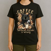 Coffee Because Murder is Wrong Sarcastic Angry Black Cat T-Shirt