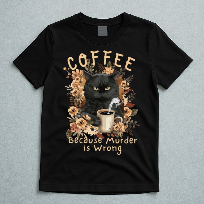 Coffee Because Murder is Wrong Sarcastic Angry Black Cat T-Shirt