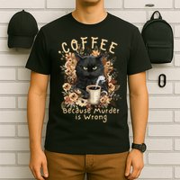 Coffee Because Murder is Wrong Sarcastic Angry Black Cat T-Shirt