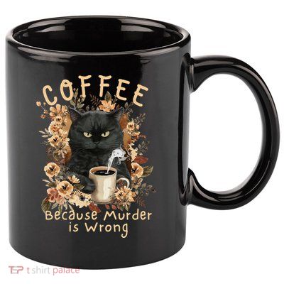 Coffee Because Murder is Wrong Sarcastic Angry Black Cat 11oz C Handle Ceramic Mug