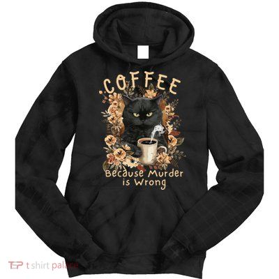 Coffee Because Murder is Wrong Sarcastic Angry Black Cat Tie Dye Hoodie