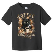 Coffee Because Murder is Wrong Sarcastic Angry Black Cat Toddler T-Shirt