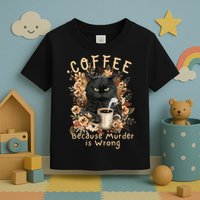 Coffee Because Murder is Wrong Sarcastic Angry Black Cat Toddler T-Shirt