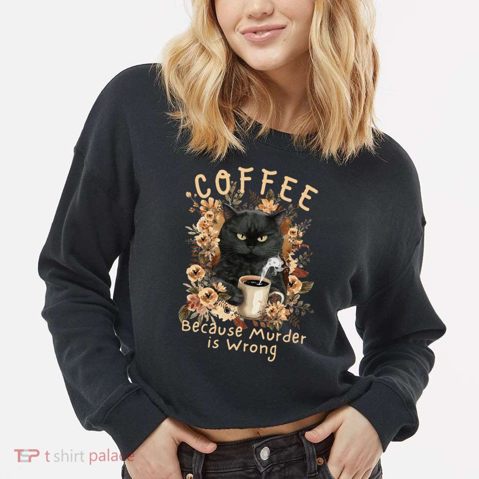 Coffee Because Murder is Wrong Sarcastic Angry Black Cat Cropped Pullover Crew