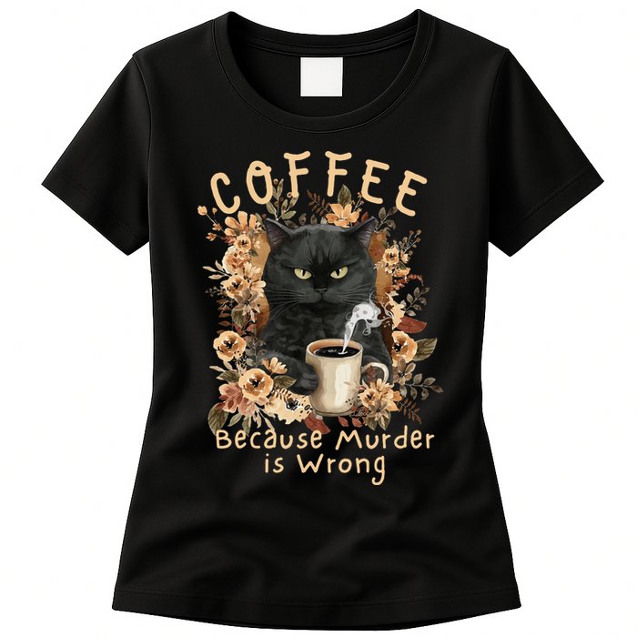 Coffee Because Murder is Wrong Sarcastic Angry Black Cat Womens T-Shirt