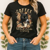 Coffee Because Murder is Wrong Sarcastic Angry Black Cat Womens T-Shirt