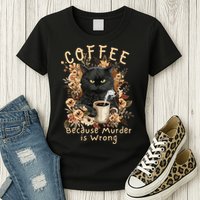 Coffee Because Murder is Wrong Sarcastic Angry Black Cat Womens T-Shirt