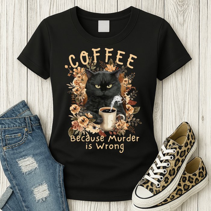 Coffee Because Murder is Wrong Sarcastic Angry Black Cat Womens T-Shirt
