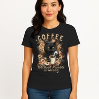 Coffee Because Murder is Wrong Sarcastic Angry Black Cat Womens T-Shirt