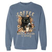 Coffee Because Murder is Wrong Sarcastic Angry Black Cat Garment-Dyed Sweatshirt