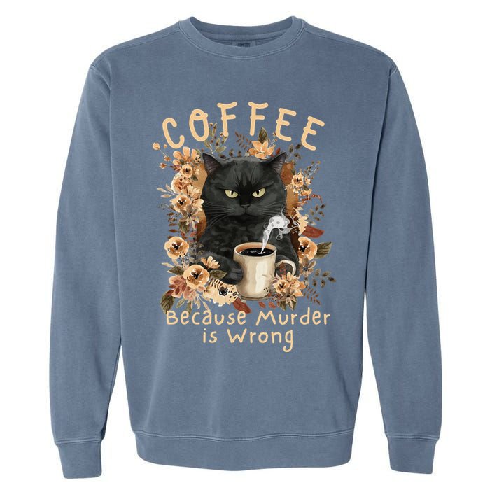 Coffee Because Murder is Wrong Sarcastic Angry Black Cat Garment-Dyed Sweatshirt
