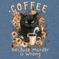 Coffee Because Murder is Wrong Sarcastic Angry Black Cat Garment-Dyed Sweatshirt