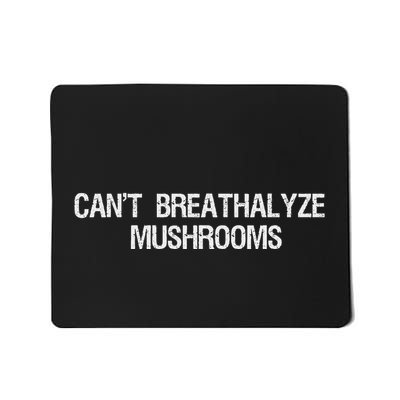 CanT Breathalyze Mushrooms Funny Mushrooms Quote Mousepad