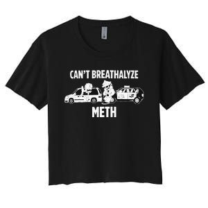 Can’T Breathalyze Meth Women's Crop Top Tee