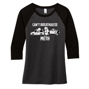 Can’T Breathalyze Meth Women's Tri-Blend 3/4-Sleeve Raglan Shirt