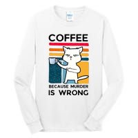 Coffee Because Murder Is Wrong Funny Cat Tall Long Sleeve T-Shirt