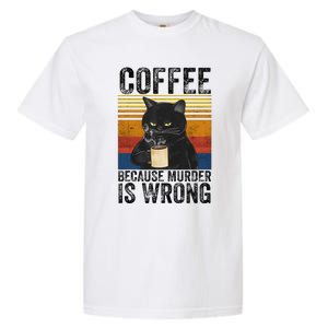 Coffee Because Murder Is Wrong Black Cat Drinking Coffee Mug Garment-Dyed Heavyweight T-Shirt